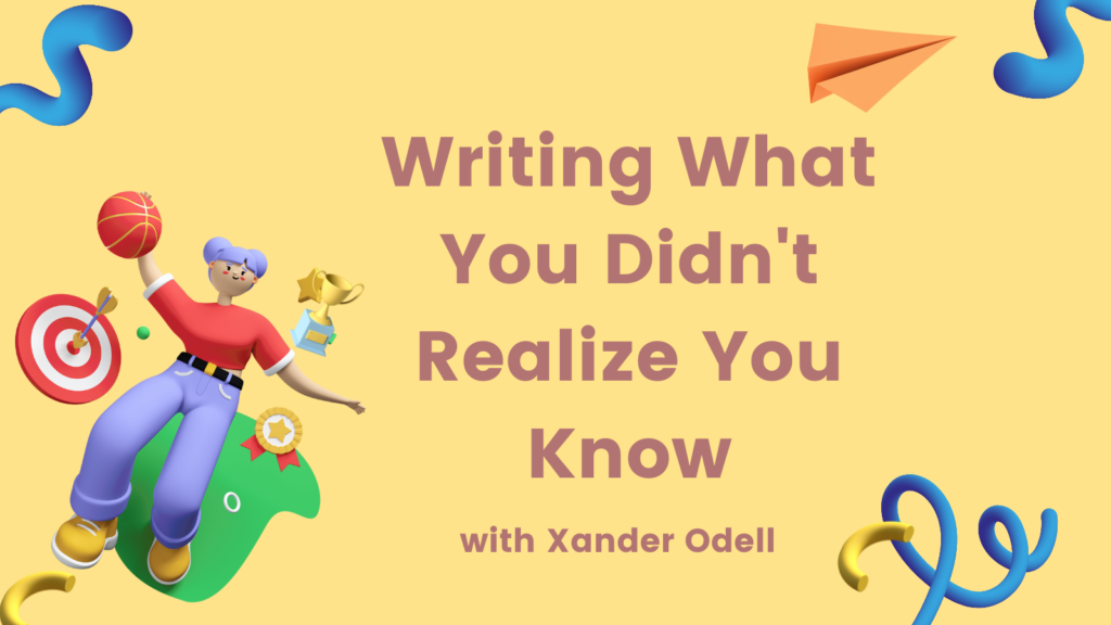 class-writing-what-you-didn-t-realize-you-know-with-xander-odell-the